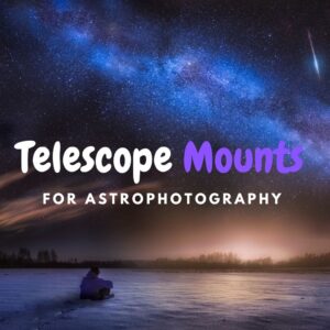 Read more about the article 16 Best Telescope Mounts For Astrophotography (Buyer’s Guide)