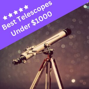 Read more about the article 9 Best Telescopes Under $1000 (Read This First!)
