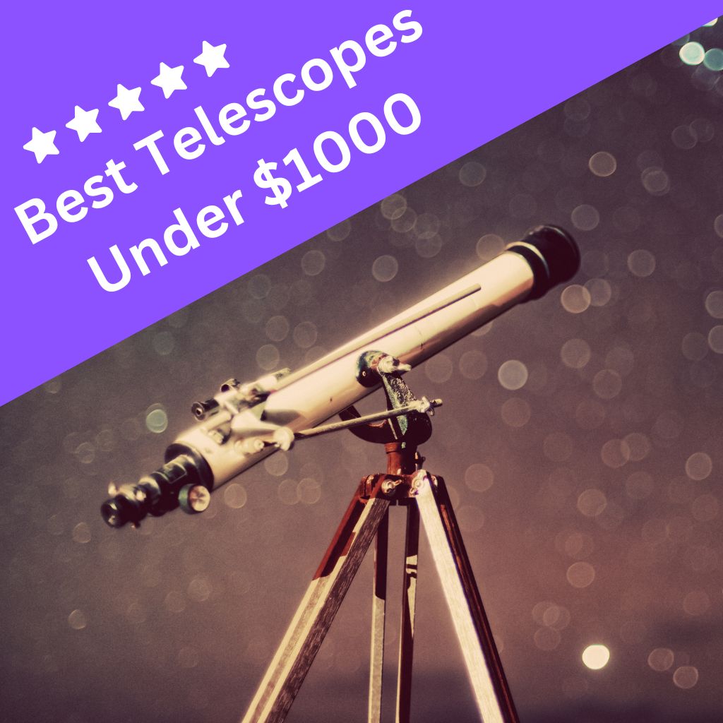 You are currently viewing 9 Best Telescopes Under $1000 (Read This First!)