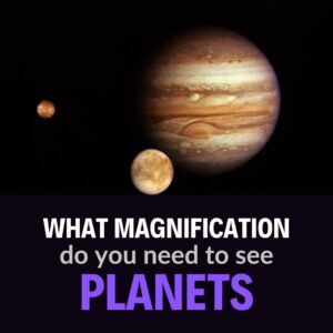 Read more about the article What Magnification Do You Need To See Planets?