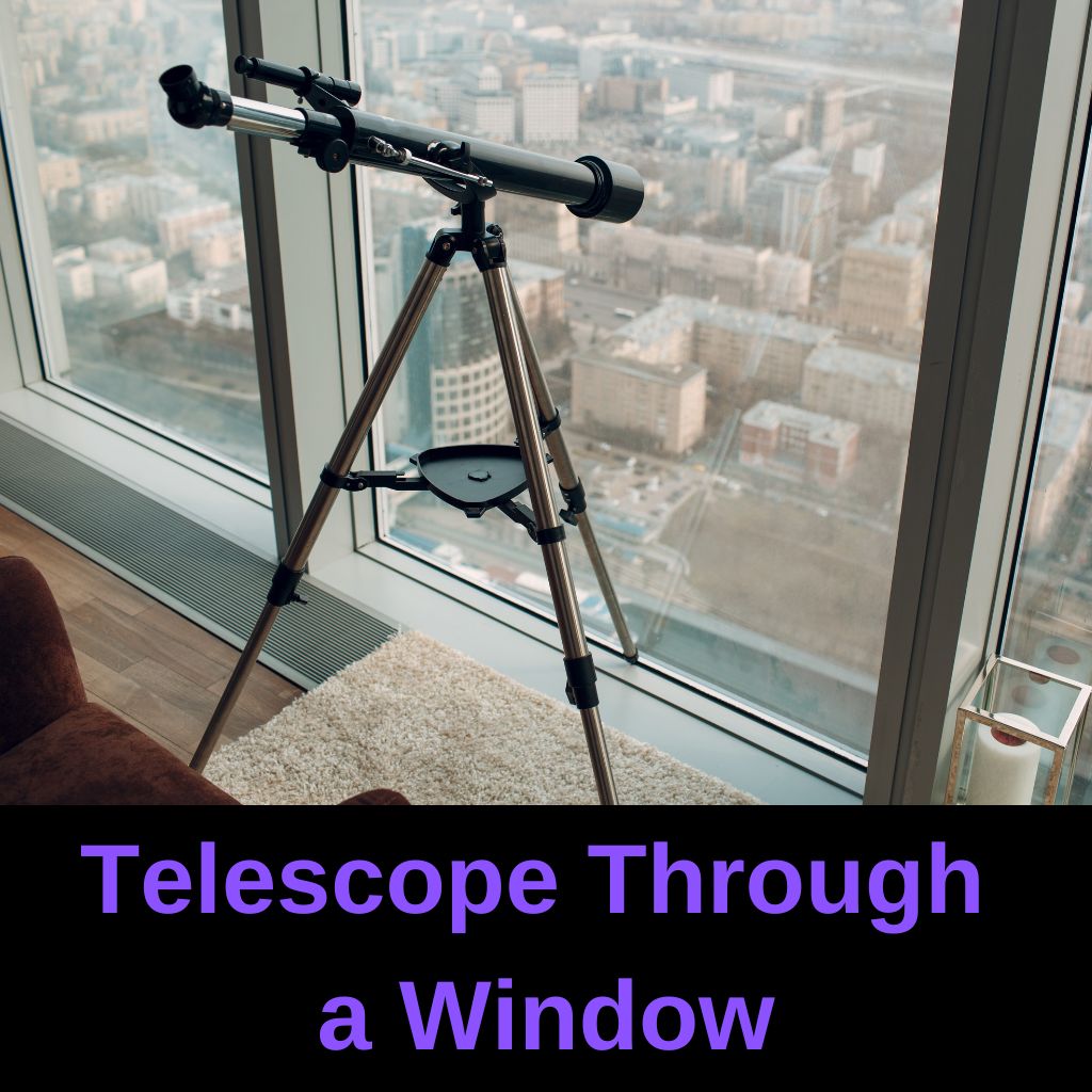 Collection 90+ Images can you use a telescope through a window Excellent