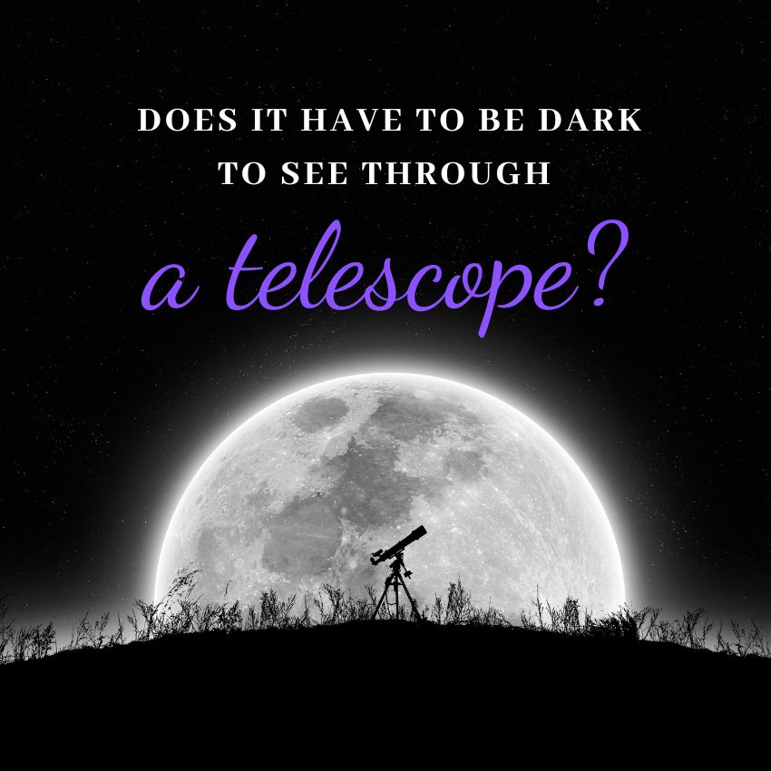 You are currently viewing Does It Have to Be Dark to See Through a Telescope? 