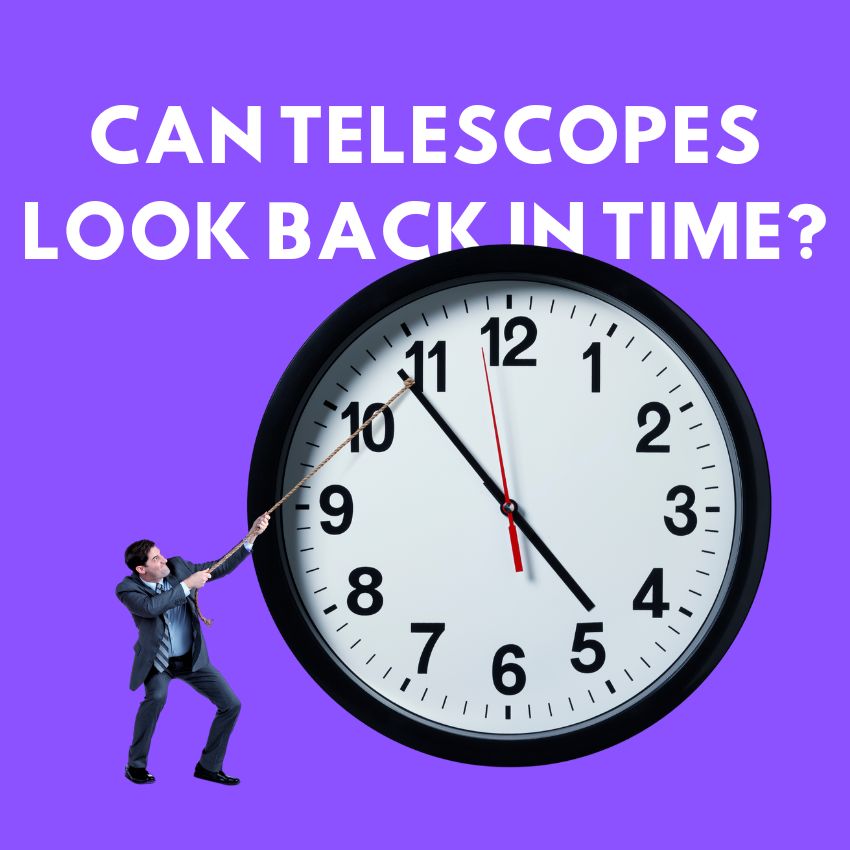 You are currently viewing Can Telescopes Look Back in Time? (Answered!)