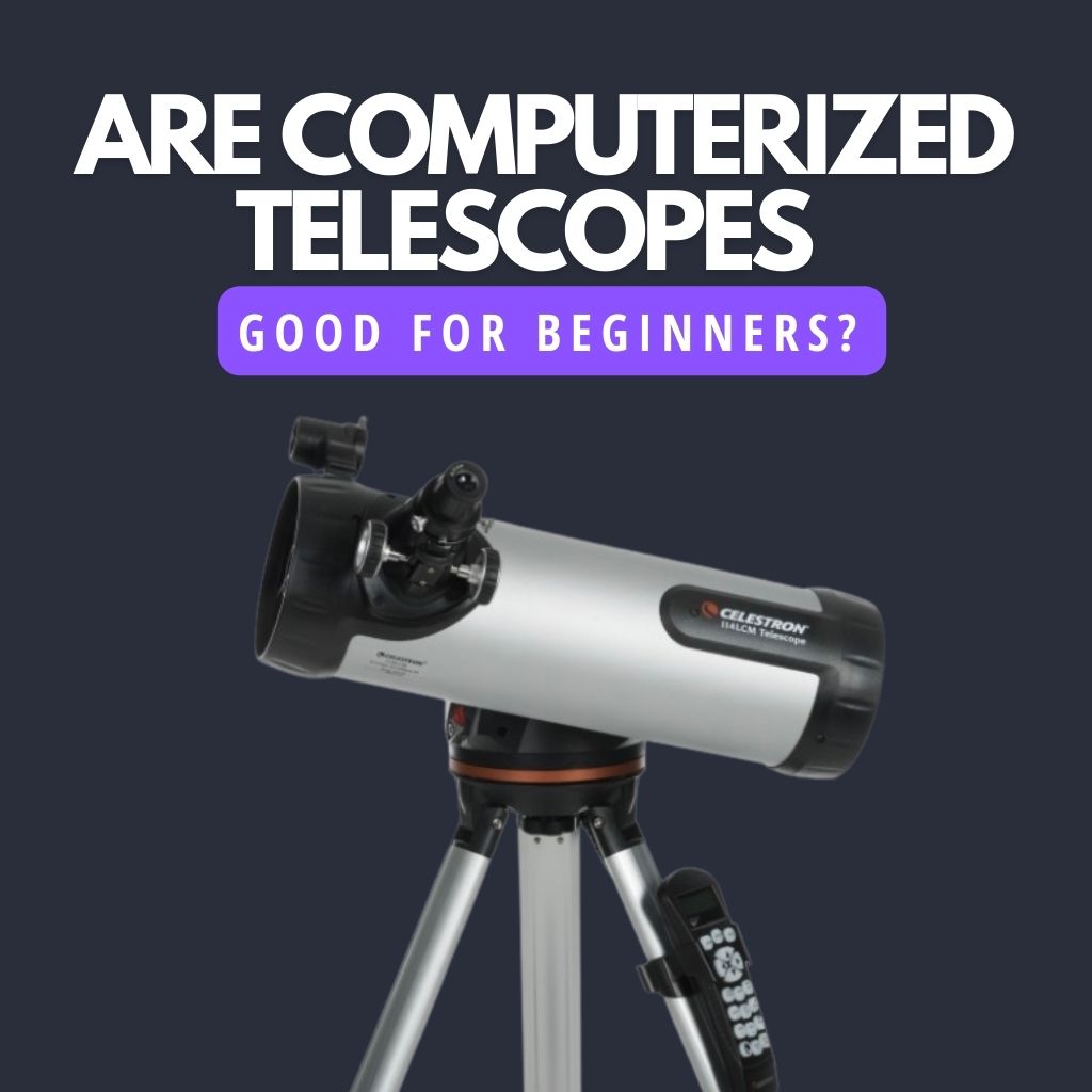 You are currently viewing Are Computerized Telescopes Good for Beginners? (Explained)