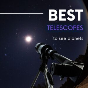 Read more about the article 21 Best Telescopes to See Planets (Read This First!)