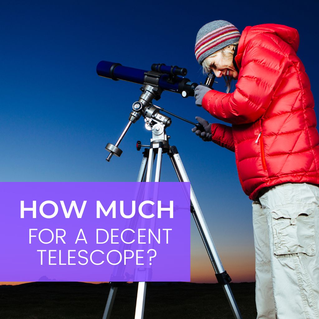 You are currently viewing How Much Should I Spend on a Decent Telescope? 