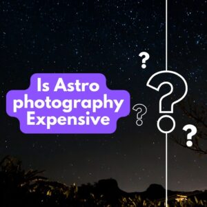 Read more about the article Is Astrophotography Expensive? (Cheapest Astrophotography Setup)