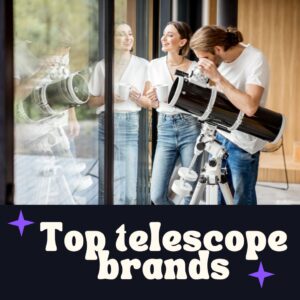 Read more about the article 9 Best Telescope Brands (Ranked!)
