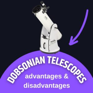 Read more about the article 5 Advantages and Disadvantages of Dobsonian Telescopes