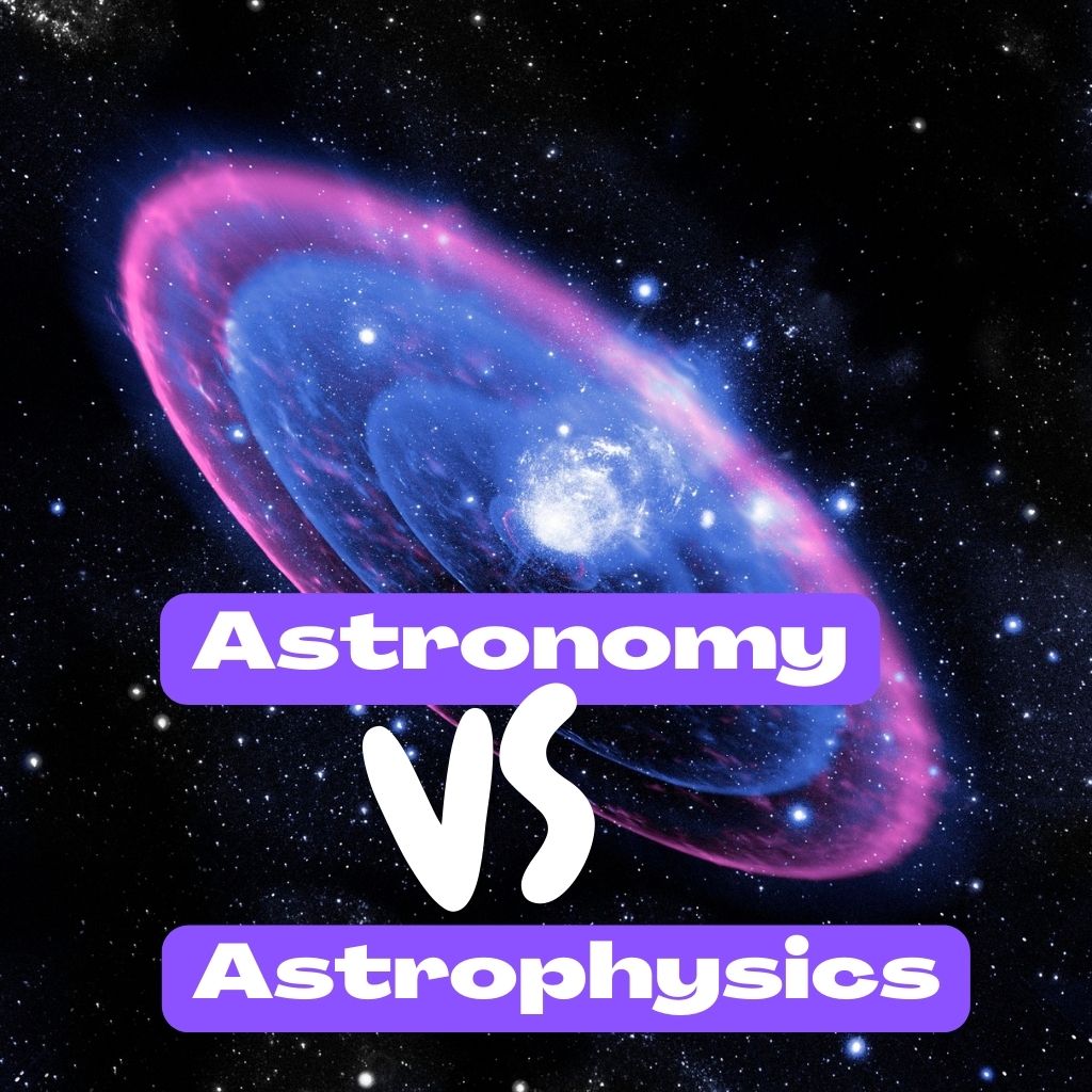 You are currently viewing Astronomy Vs Astrophysics: Key Differences and Similarities