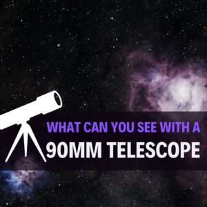 Read more about the article What Can You See with a 90mm Telescope? (Answered!)