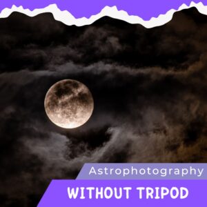 Read more about the article Astrophotography Without Tripod (4 Techniques)