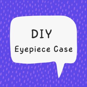 Read more about the article Crafting Your Own DIY Eyepiece Case with Precision and Style