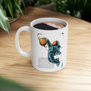 I Need More Space – Ceramic Mug